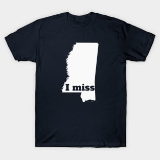 I Miss Mississippi - My Home State T-Shirt